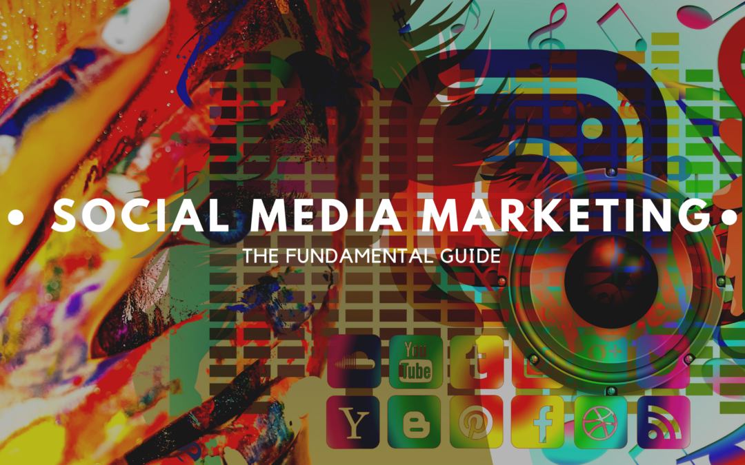 Social Media Marketing: The Fundamental Guide