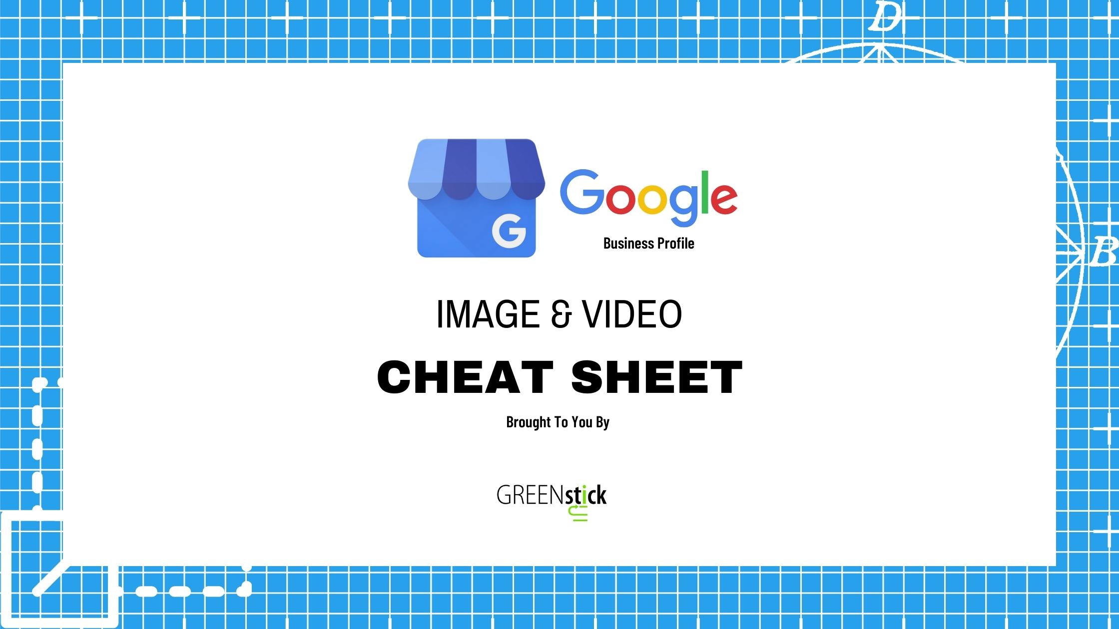 Google Business Profile Image and Video Size Cheat Sheet Brought To You By GREENstick Marketing